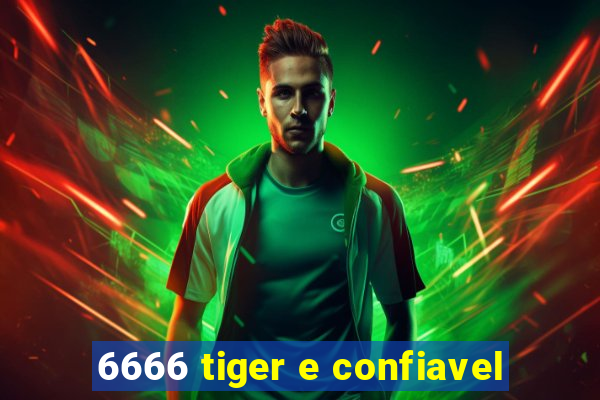 6666 tiger e confiavel